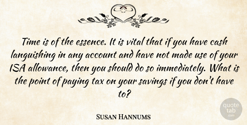 Susan Hannums Quote About Account, Cash, Paying, Point, Savings: Time Is Of The Essence...