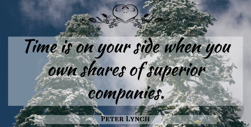Peter Lynch Quote About Your Side, Sides, Investing: Time Is On Your Side...