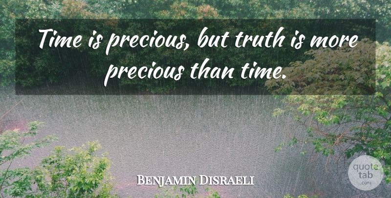 Benjamin Disraeli Quote About Trust, Time, Truth: Time Is Precious But Truth...
