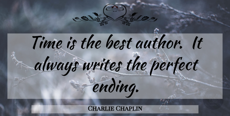 Charlie Chaplin Quote About Writing, Perfect, Limelight: Time Is The Best Author...