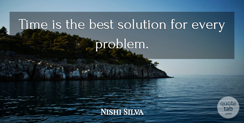 Nishi Silva Quote About Advice, Best, Solution, Time: Time Is The Best Solution...