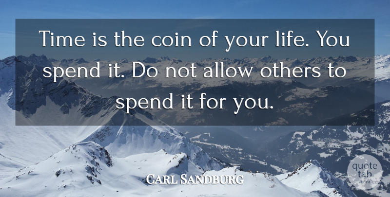 Carl Sandburg Quote About Self Respect, Coins: Time Is The Coin Of...