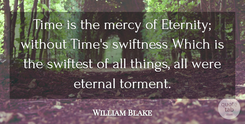William Blake Quote About Time, Swiftness, Mercy: Time Is The Mercy Of...