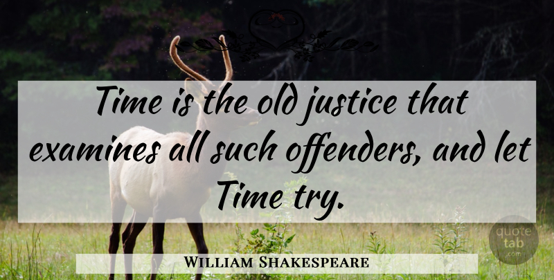 William Shakespeare Quote About Time, Justice, Trying: Time Is The Old Justice...