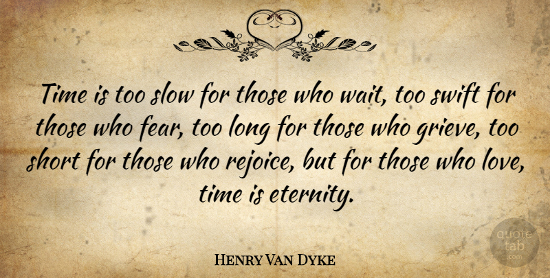 Henry Van Dyke Quote About Love, Life, Valentines Day: Time Is Too Slow For...