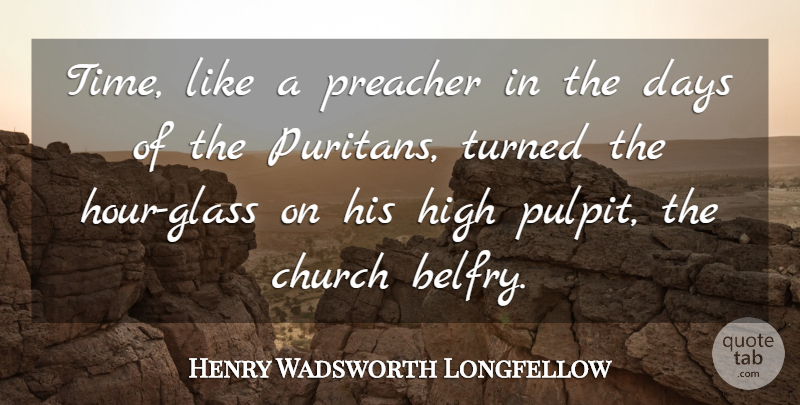 Henry Wadsworth Longfellow Quote About Time, Glasses, Church: Time Like A Preacher In...