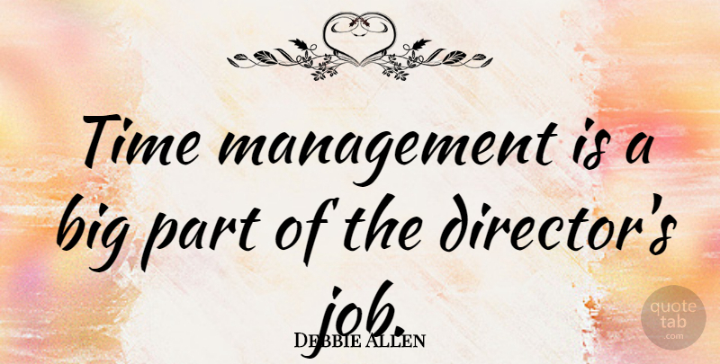 Debbie Allen Quote About Jobs, Time Management, Directors: Time Management Is A Big...