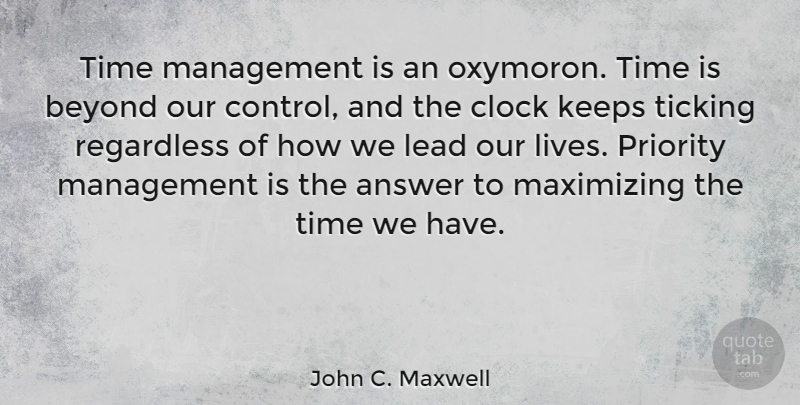 John C. Maxwell Quote About Leadership, Clock Is Ticking, Priorities: Time Management Is An Oxymoron...