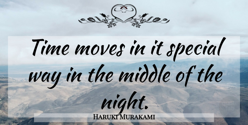 Haruki Murakami Quote About Moving, Night, Special: Time Moves In It Special...