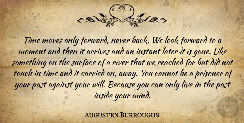 Augusten Burroughs Quote About Moving, Past, Rivers: Time Moves Only Forward Never...