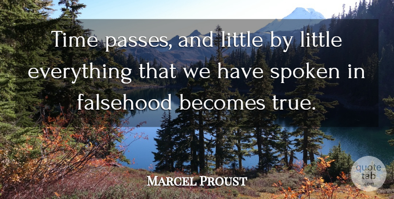 Marcel Proust Quote About Time, Lying, Littles: Time Passes And Little By...