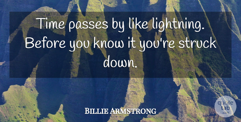 Billie Joe Armstrong Quote About Lightning, Time Passes, Knows: Time Passes By Like Lightning...