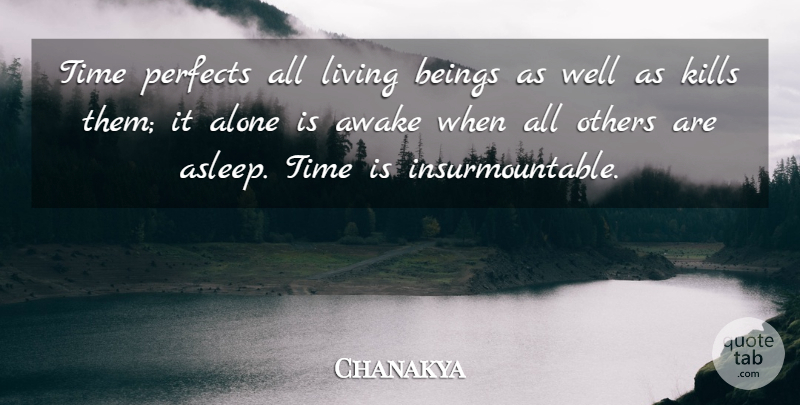 Chanakya Quote About Wisdom, Awake, Wells: Time Perfects All Living Beings...