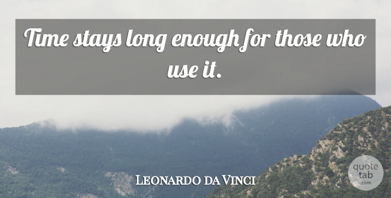 Leonardo da Vinci Quote About Stays, Time: Time Stays Long Enough For...