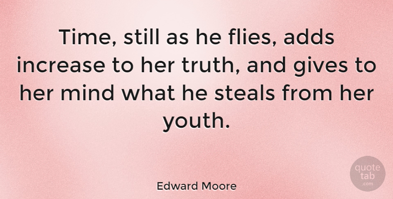 Edward Moore Quote About Adds, English Dramatist, Gives, Increase, Mind: Time Still As He Flies...