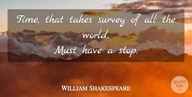 William Shakespeare Quote About Time, World, Surveys: Time That Takes Survey Of...