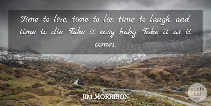 Jim Morrison Quote About Baby, Lying, Hippie: Time To Live Time To...