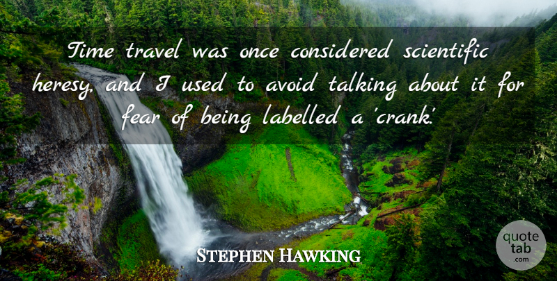 Stephen Hawking Quote About Talking, Time Travel, Crank: Time Travel Was Once Considered...