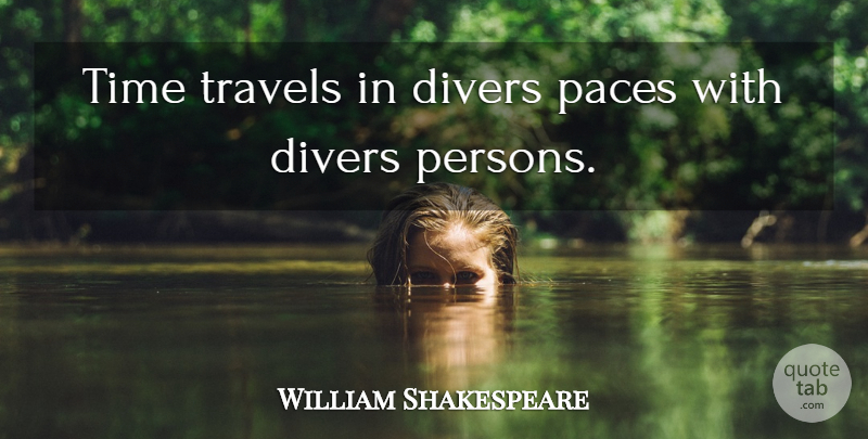 William Shakespeare Quote About Travel, Time, Pace: Time Travels In Divers Paces...
