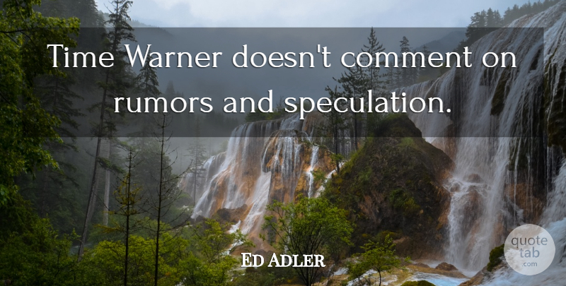 Ed Adler Quote About Comment, Rumors, Time: Time Warner Doesnt Comment On...