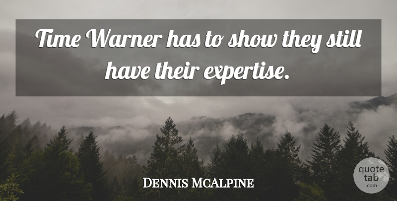 Dennis McAlpine Quote About Time: Time Warner Has To Show...