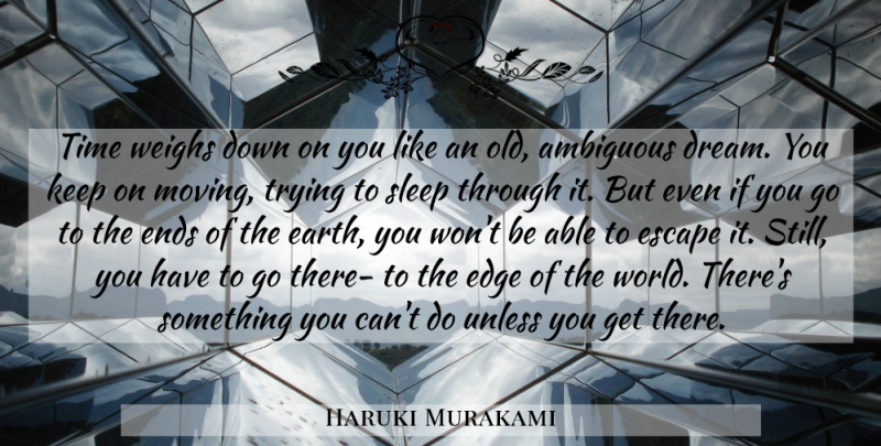 Haruki Murakami Quote About Life, Dream, Moving: Time Weighs Down On You...