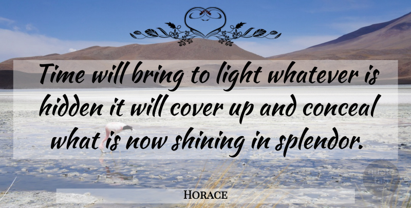 Horace Quote About Light, Shining, Splendor: Time Will Bring To Light...