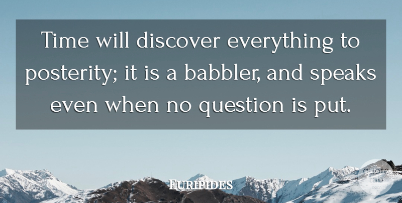 Euripides Quote About Time, Speak, Eternity: Time Will Discover Everything To...