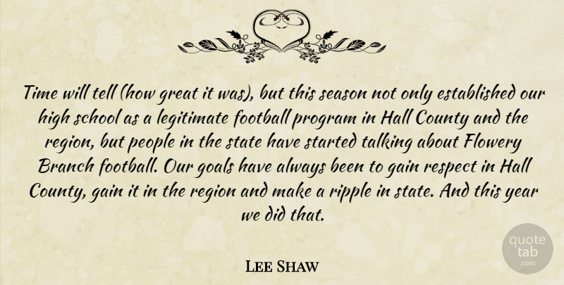 Lee Shaw Quote About Branch, County, Flowery, Football, Gain: Time Will Tell How Great...