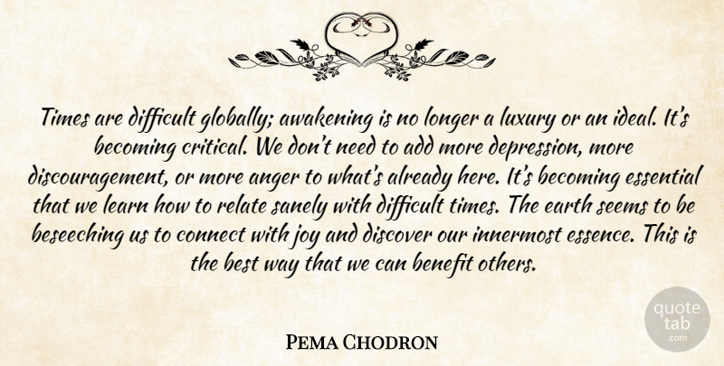 Pema Chodron Quote About Essence, Luxury, Joy: Times Are Difficult Globally Awakening...