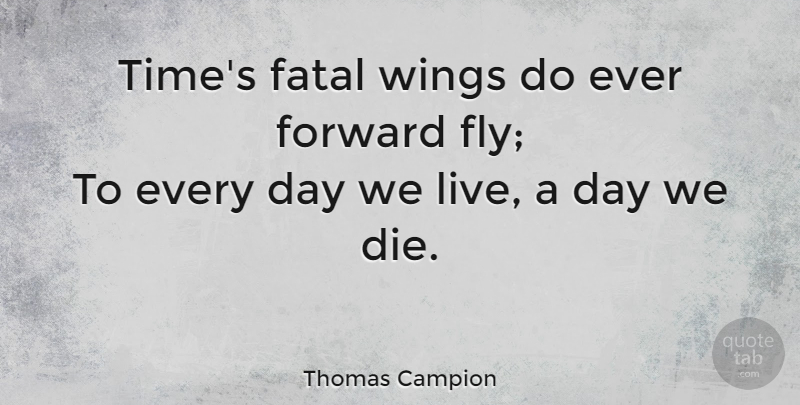 Thomas Campion Quote About Time, Wings, Dies: Times Fatal Wings Do Ever...