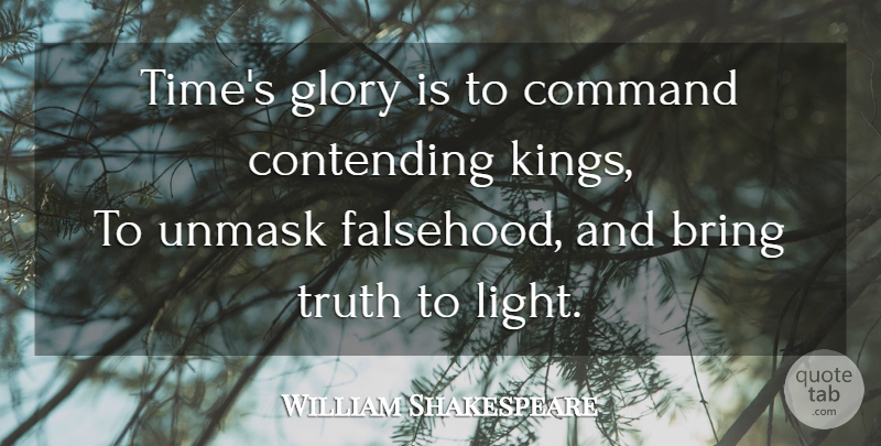 William Shakespeare Quote About Time, Kings, Truth: Times Glory Is To Command...