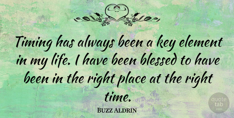 Buzz Aldrin Quote About Blessed, Keys, Elements: Timing Has Always Been A...