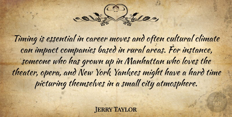 Jerry Taylor Quote About Based, Career, City, Climate, Companies: Timing Is Essential In Career...