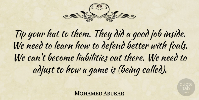 Mohamed Abukar Quote About Adjust, Defend, Game, Good, Hat: Tip Your Hat To Them...