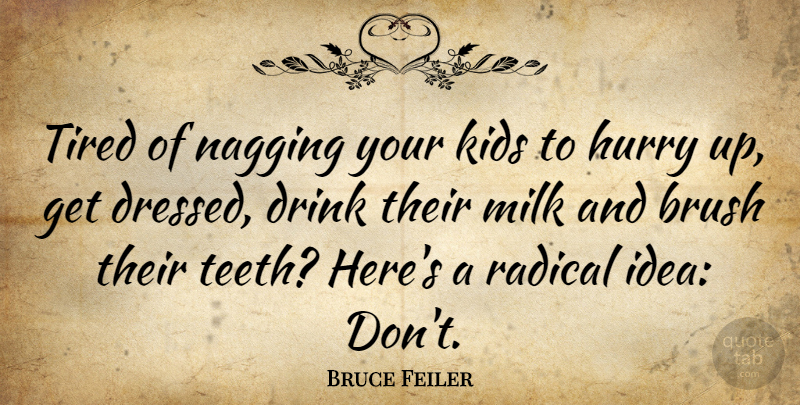 Bruce Feiler Quote About Tired, Kids, Ideas: Tired Of Nagging Your Kids...