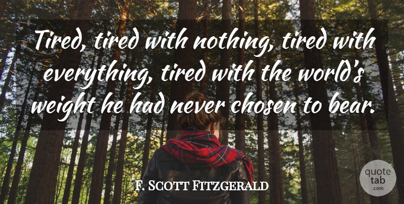 F. Scott Fitzgerald Quote About Tired, Weight, Bears: Tired Tired With Nothing Tired...