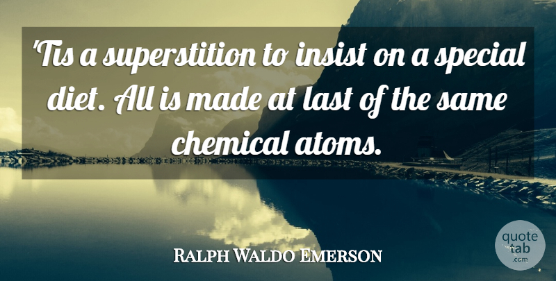 Ralph Waldo Emerson Quote About Special, Atoms, Superstitions: Tis A Superstition To Insist...