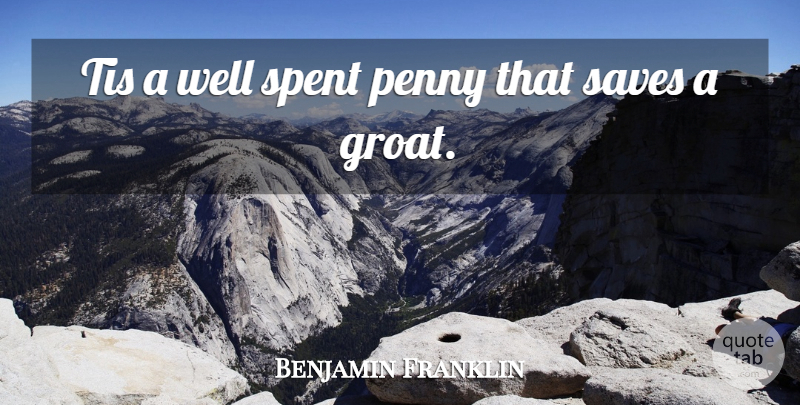 Benjamin Franklin Quote About Pennies, Wells: Tis A Well Spent Penny...