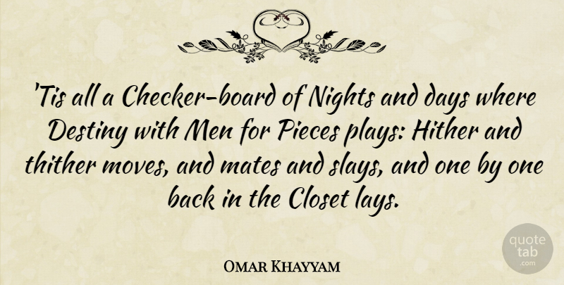 Omar Khayyam Quote About Closet, Days, Destiny, Mates, Men: Tis All A Checker Board...