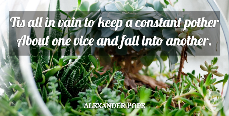 Alexander Pope Quote About Fall, Vices, Vain: Tis All In Vain To...