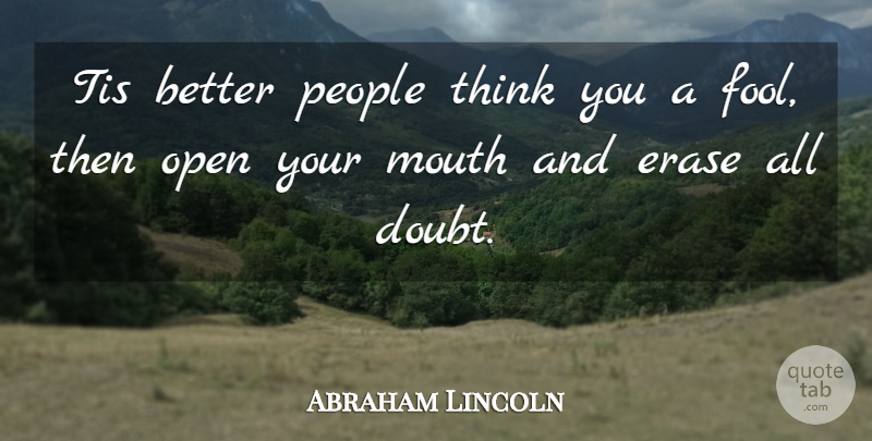 Abraham Lincoln Quote About Thinking, People, Doubt: Tis Better People Think You...
