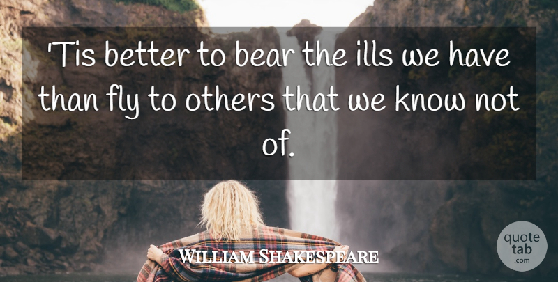 William Shakespeare Quote About Death, Patience, Hamlet And Ophelia: Tis Better To Bear The...