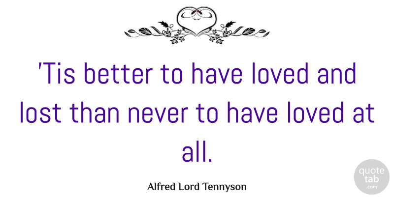 Alfred Lord Tennyson Quote About Love, Funny, Life: Tis Better To Have Loved...