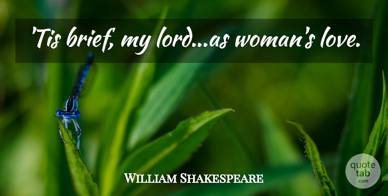 William Shakespeare Quote About Famous Love, Lord: Tis Brief My Lordas Womans...