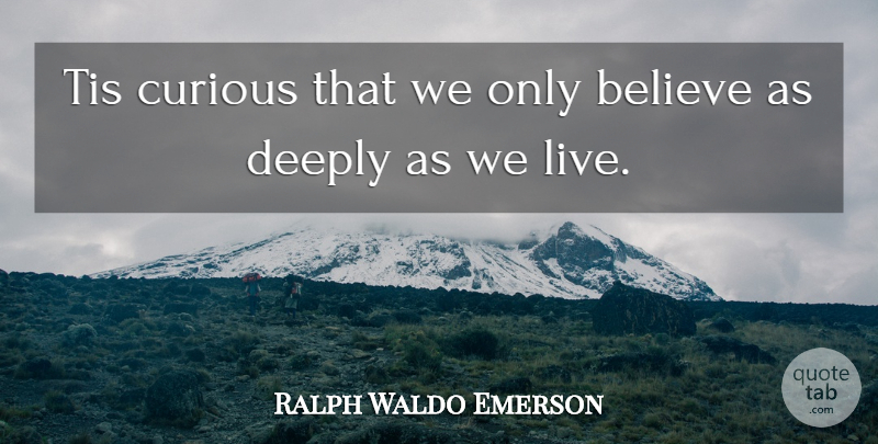 Ralph Waldo Emerson Quote About Believe, Hypocrisy, Curious: Tis Curious That We Only...