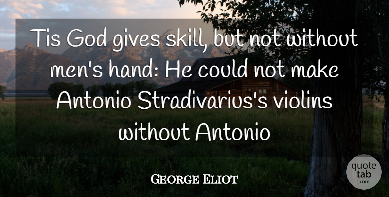 George Eliot Quote About Gives, God, Tis, Violins: Tis God Gives Skill But...