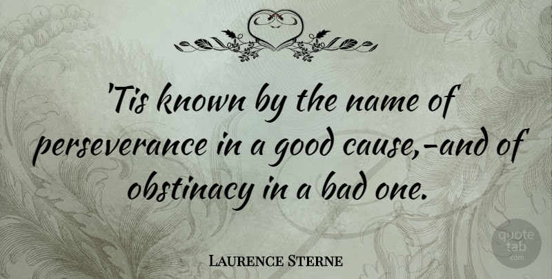 Laurence Sterne Quote About Perseverance, Names, Causes: Tis Known By The Name...