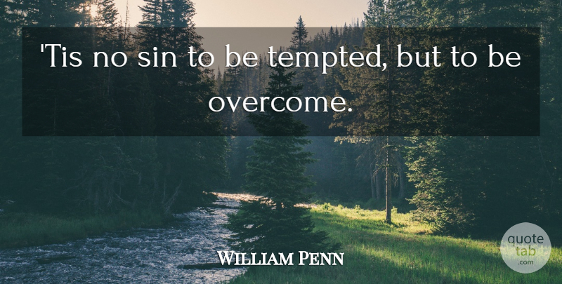 William Penn Quote About Temptation, Overcoming, Sin: Tis No Sin To Be...