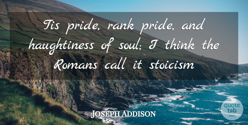 Joseph Addison Quote About Call, Rank, Romans, Tis: Tis Pride Rank Pride And...